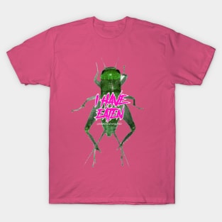 I have eaten CRICKET BUG T-Shirt